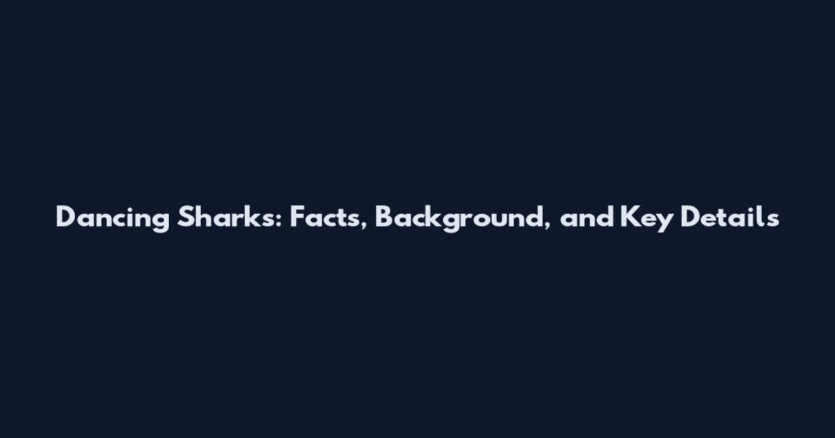 Dancing Sharks: Facts, Background, and Key Details