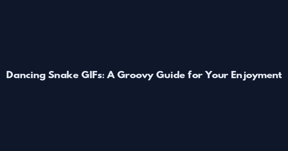 Dancing Snake GIFs: A Groovy Guide for Your Enjoyment