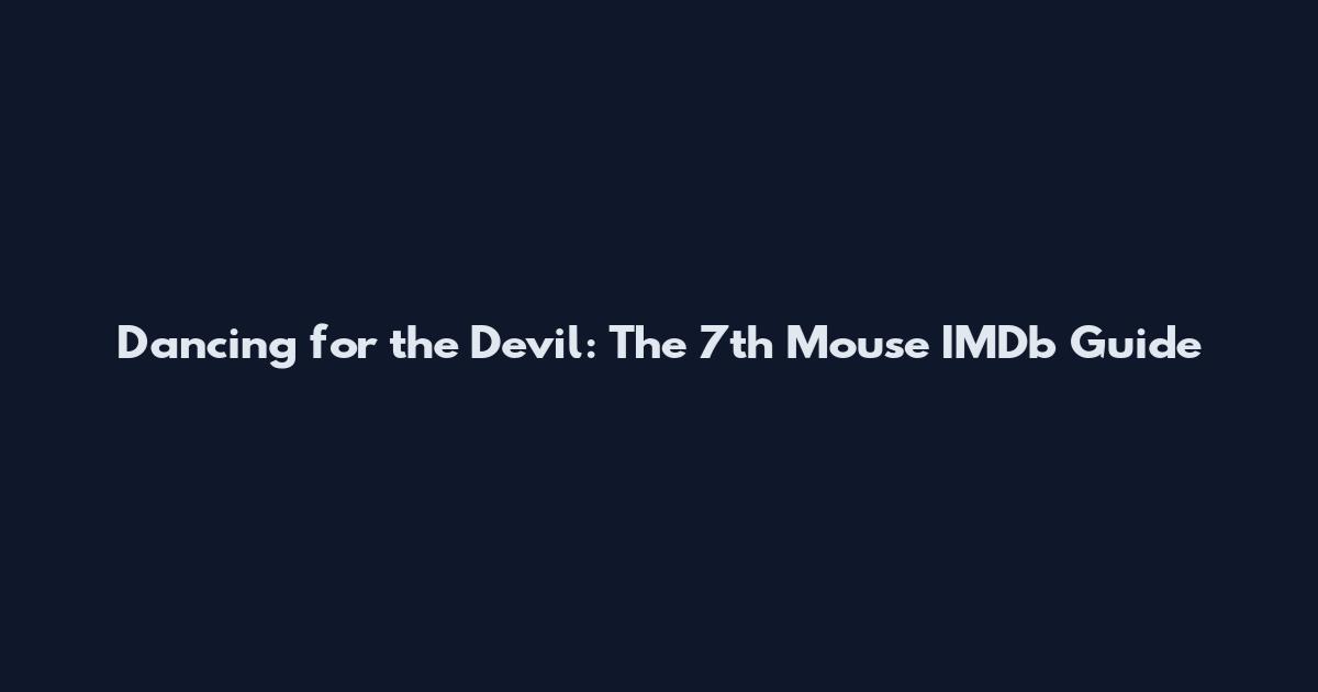 Dancing for the Devil: The 7th Mouse IMDb Guide