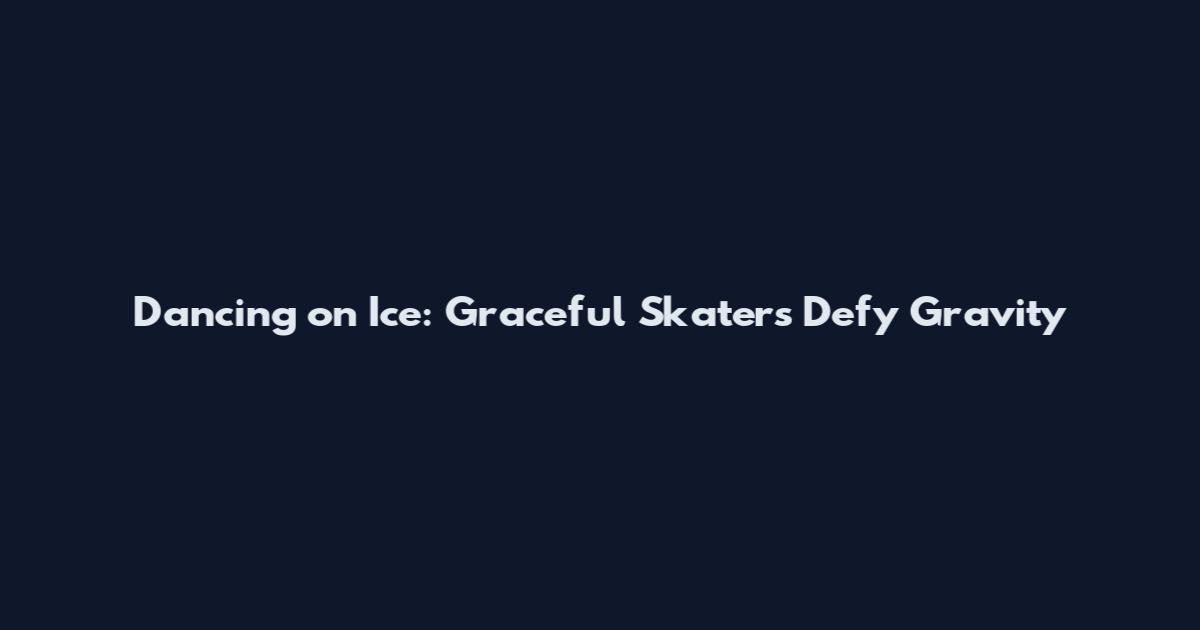 Dancing on Ice: Graceful Skaters Defy Gravity