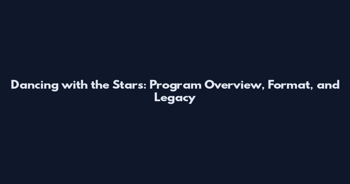 Dancing with the Stars: Program Overview, Format, and Legacy