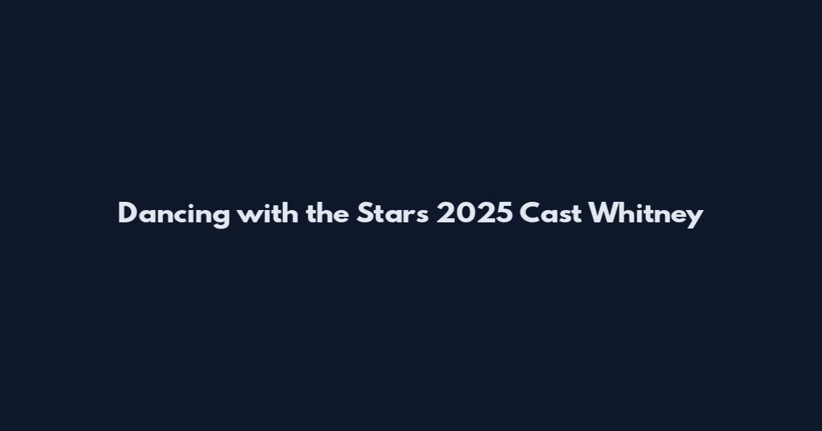 Dancing with the Stars 2025 Cast Whitney