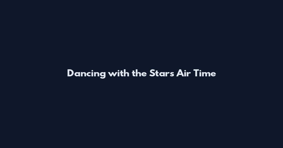 Dancing with the Stars Air Time