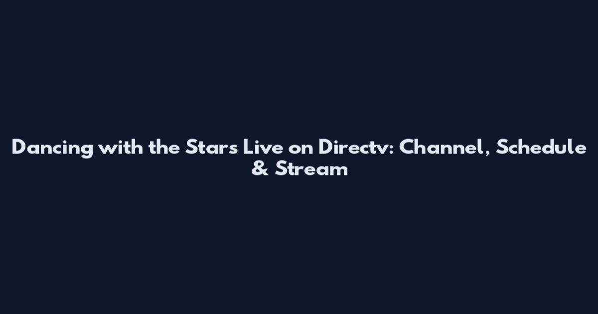 Dancing with the Stars Live on Directv: Channel, Schedule & Stream