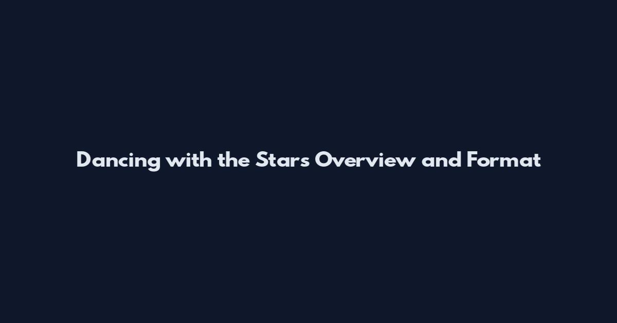 Dancing with the Stars Overview and Format