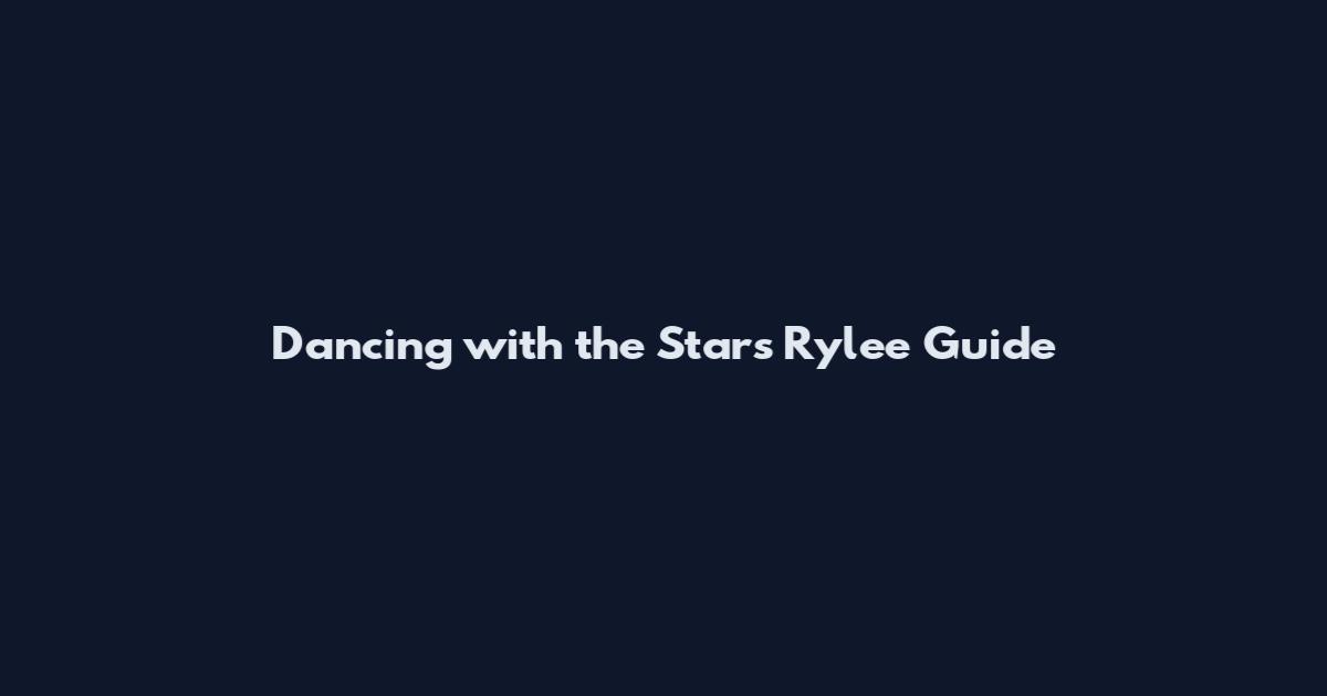 Dancing with the Stars Rylee Guide