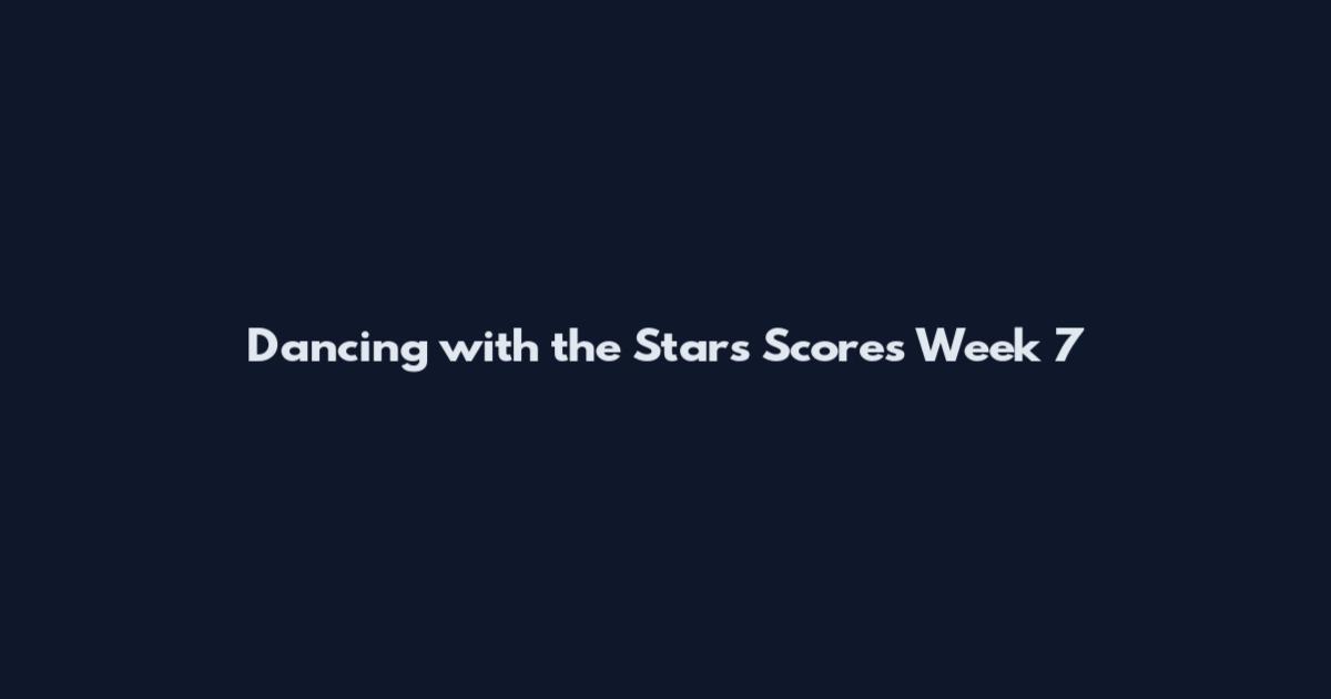 Dancing with the Stars Scores Week 7