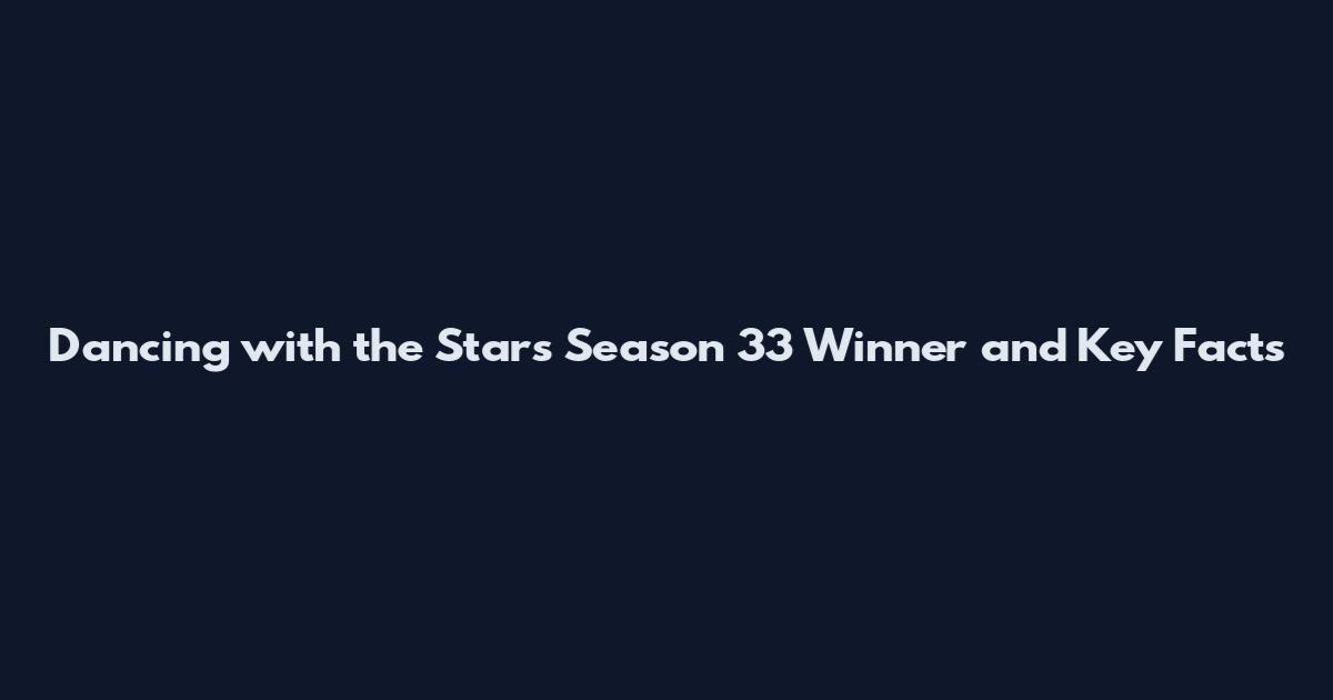Dancing with the Stars Season 33 Winner and Key Facts