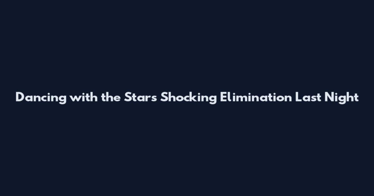 Dancing with the Stars Shocking Elimination Last Night