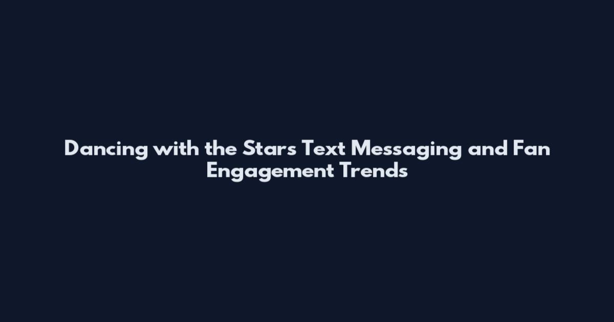 Dancing with the Stars Text Messaging and Fan Engagement Trends