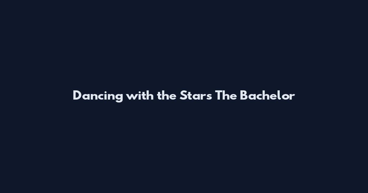Dancing with the Stars The Bachelor