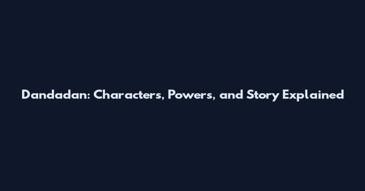 Dandadan: Characters, Powers, and Story Explained