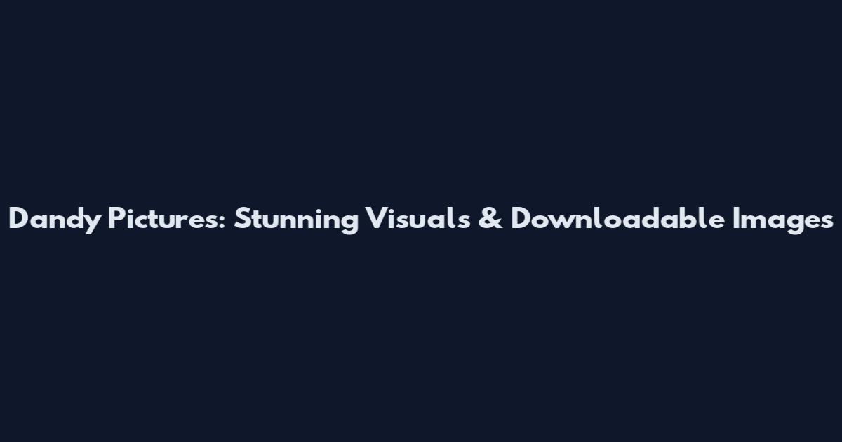 Dandy Pictures: Stunning Visuals & Downloadable Images
