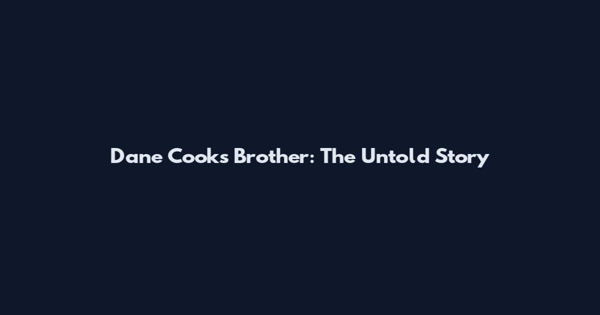 Dane Cook's Brother: The Untold Story
