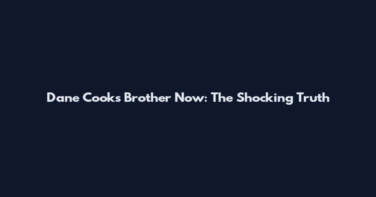 Dane Cook's Brother Now: The Shocking Truth