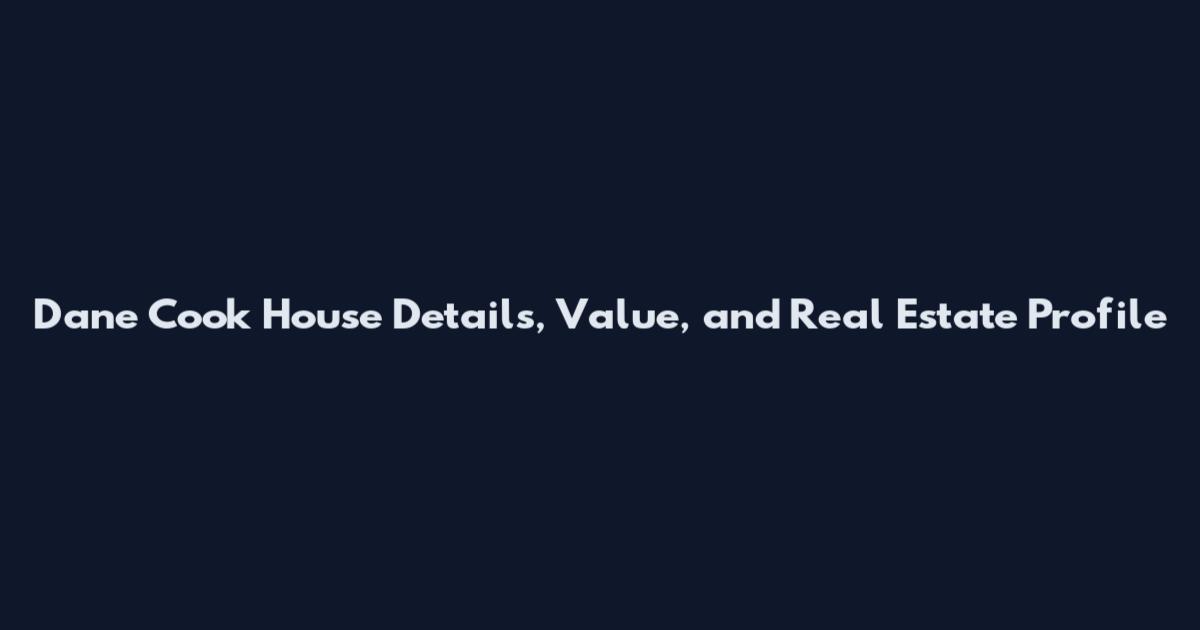 Dane Cook House Details, Value, and Real Estate Profile