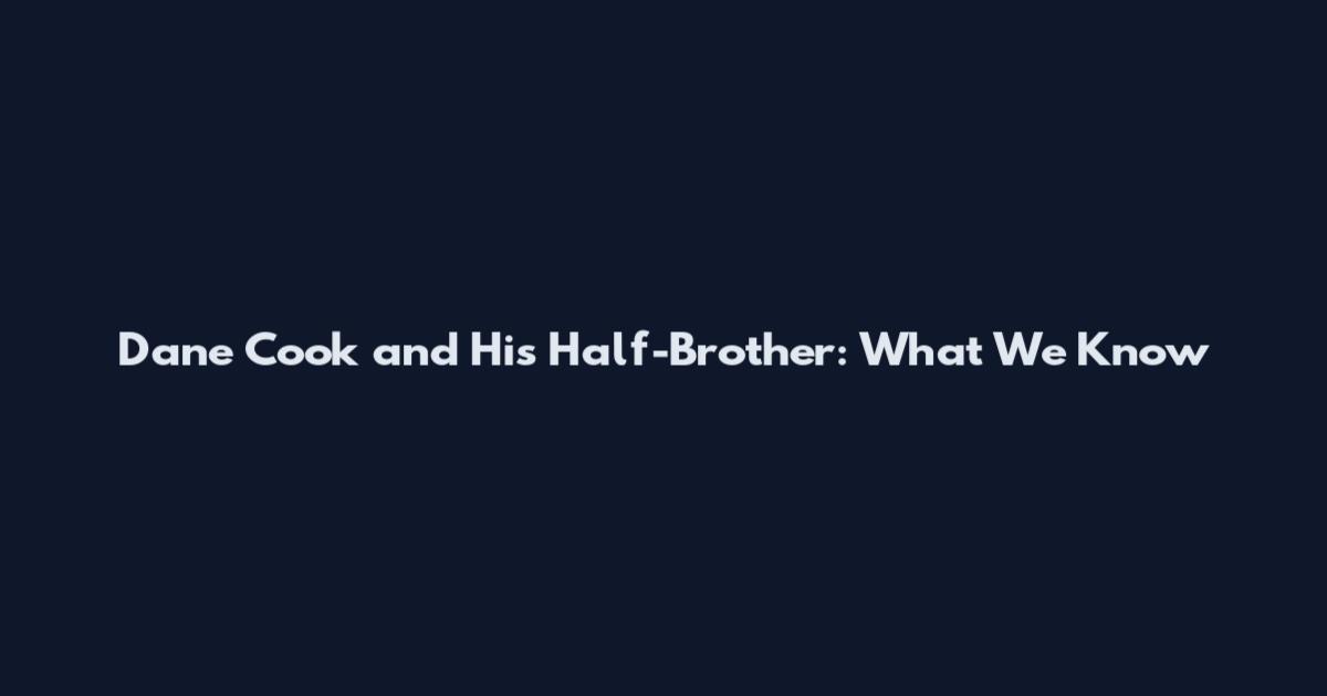 Dane Cook and His Half-Brother: What We Know