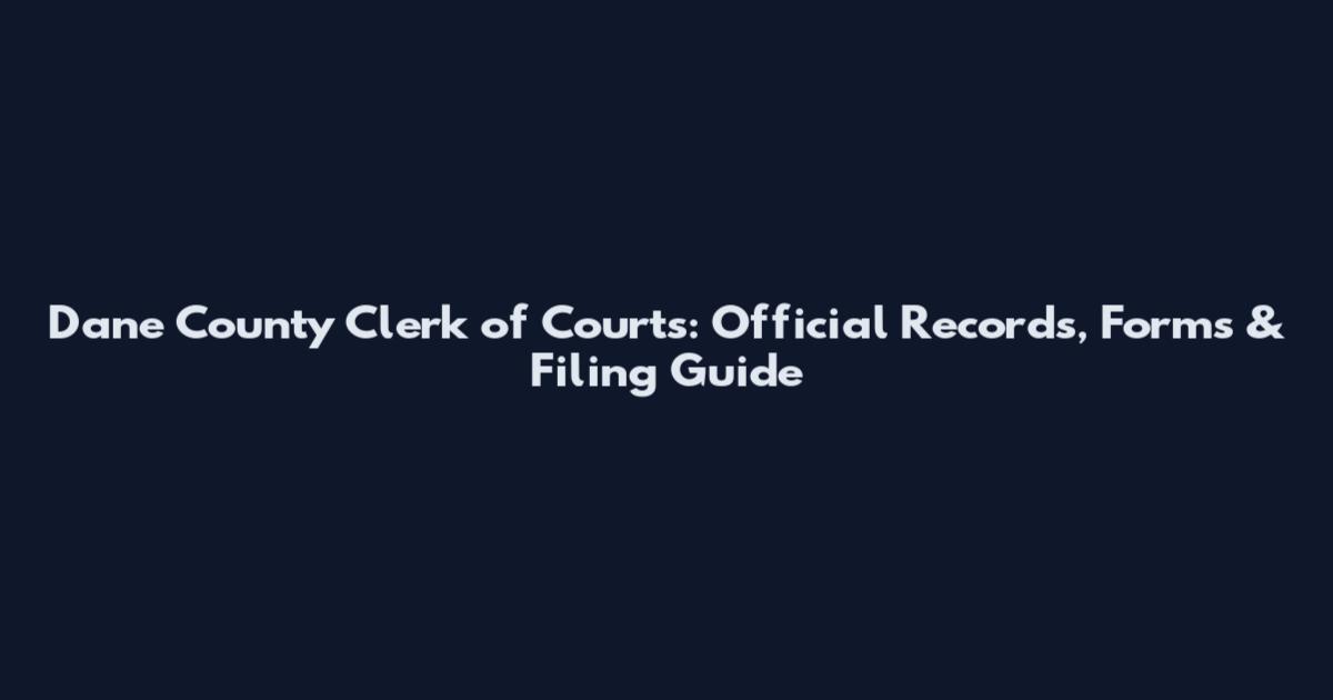 Dane County Clerk of Courts: Official Records, Forms & Filing Guide
