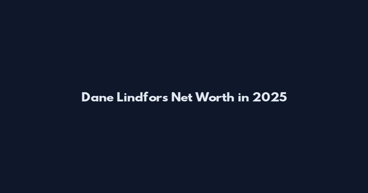Dane Lindfors Net Worth in 2025