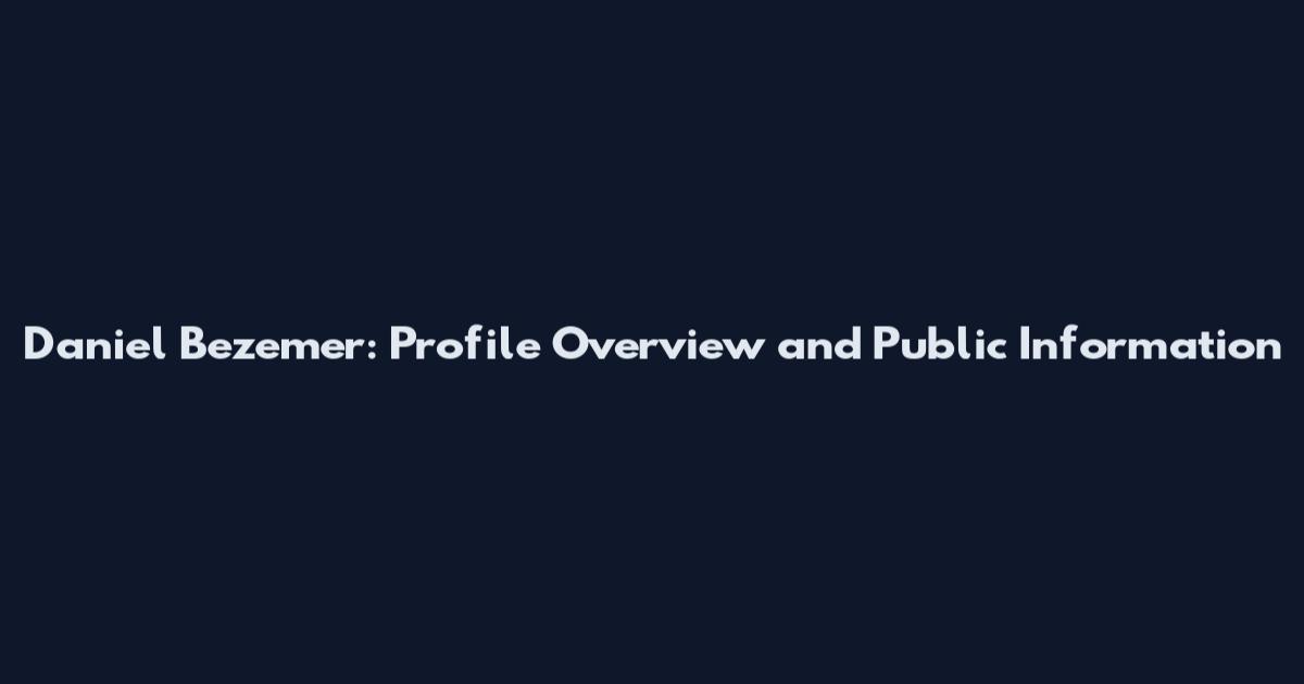 Daniel Bezemer: Profile Overview and Public Information