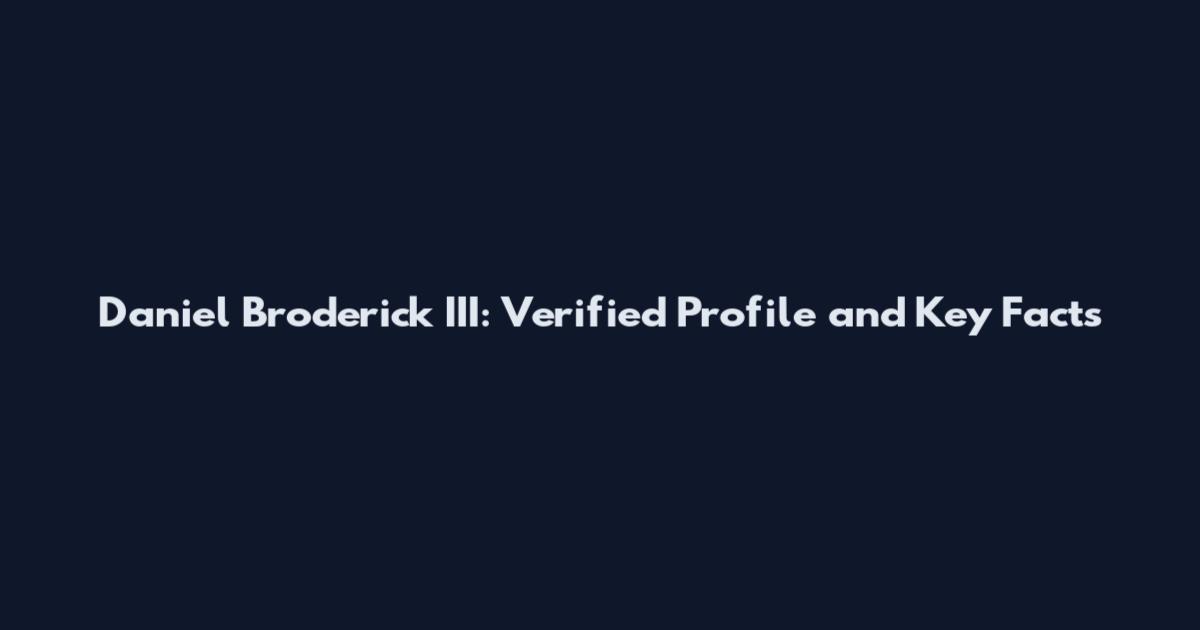 Daniel Broderick III: Verified Profile and Key Facts