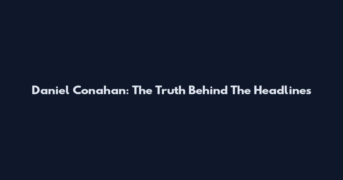 Daniel Conahan: The Truth Behind The Headlines