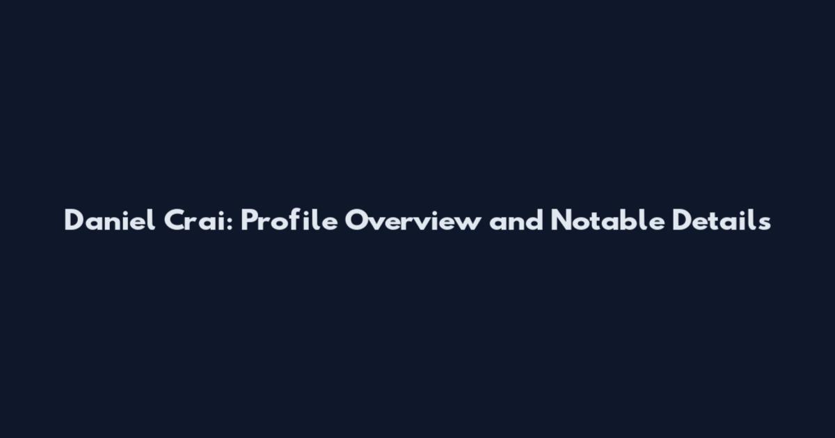 Daniel Crai: Profile Overview and Notable Details