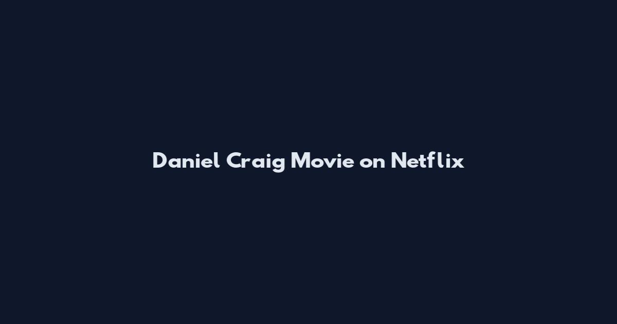 Daniel Craig Movie on Netflix