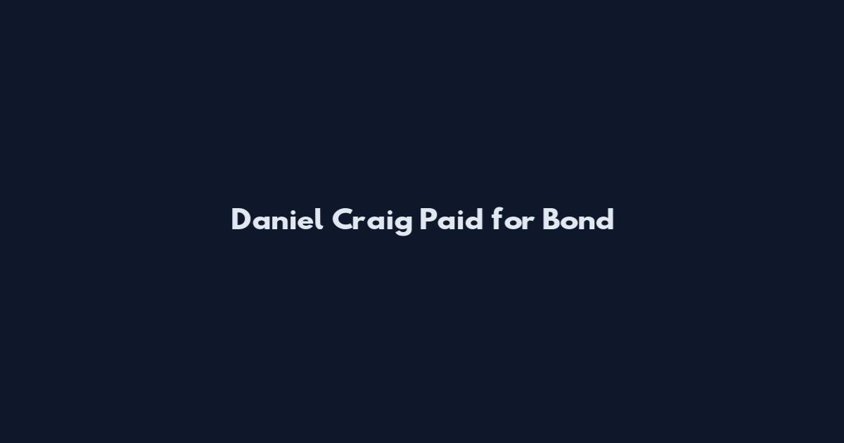 Daniel Craig Paid for Bond