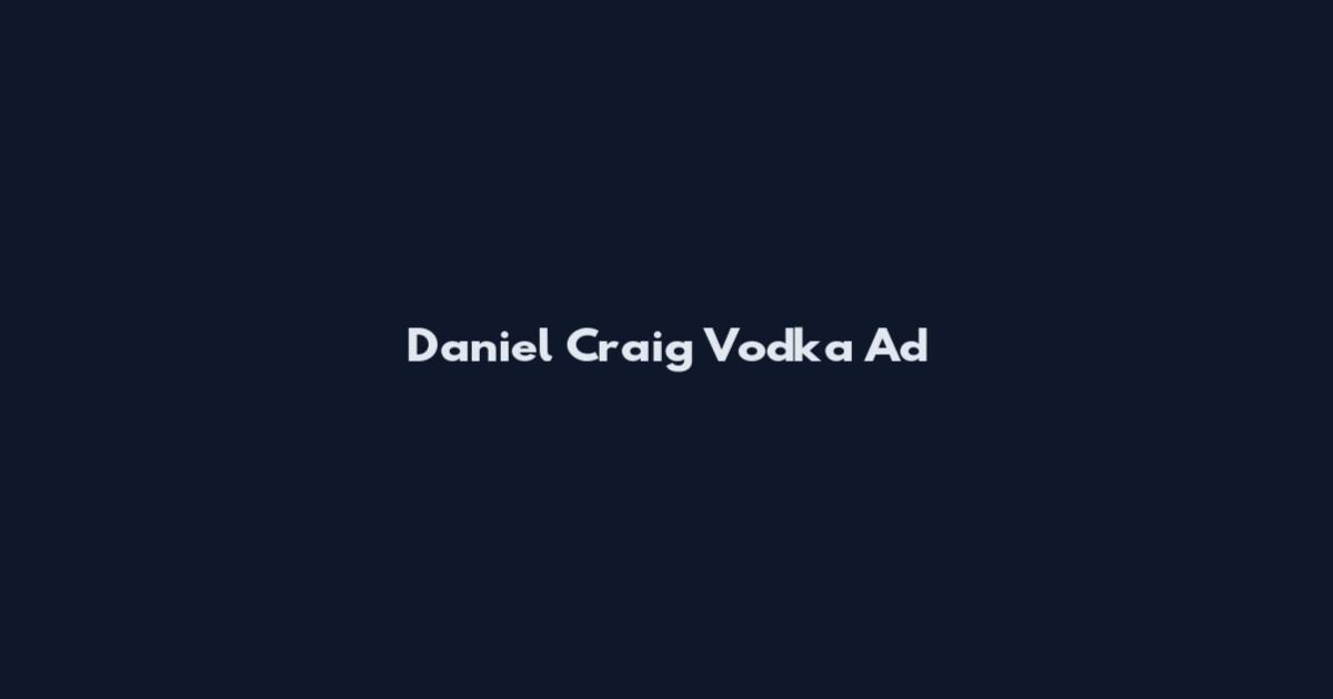 Daniel Craig Vodka Ad