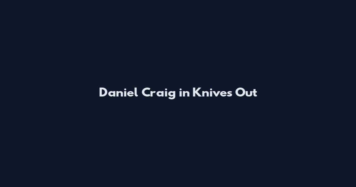 Daniel Craig in Knives Out