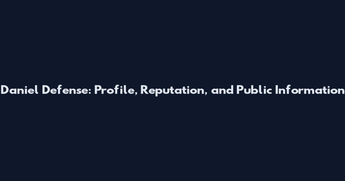 Daniel Defense: Profile, Reputation, and Public Information