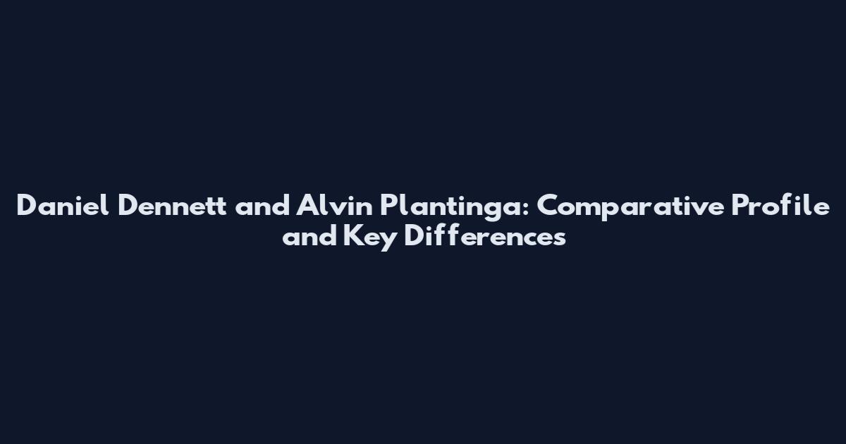 Daniel Dennett and Alvin Plantinga: Comparative Profile and Key Differences