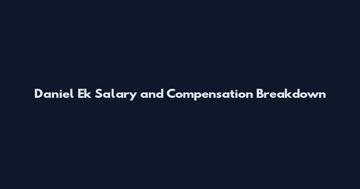 Daniel Ek Salary and Compensation Breakdown