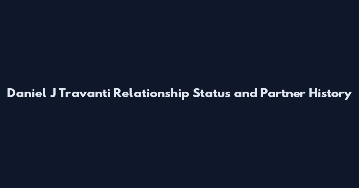 Daniel J Travanti Relationship Status and Partner History