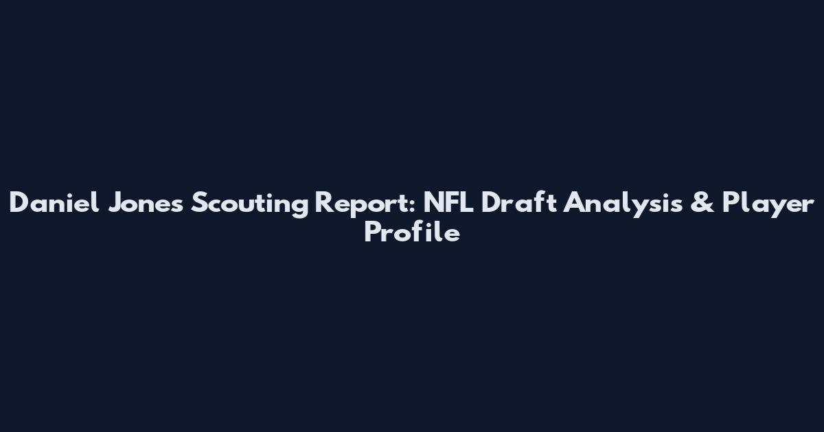 Daniel Jones Scouting Report: NFL Draft Analysis & Player Profile