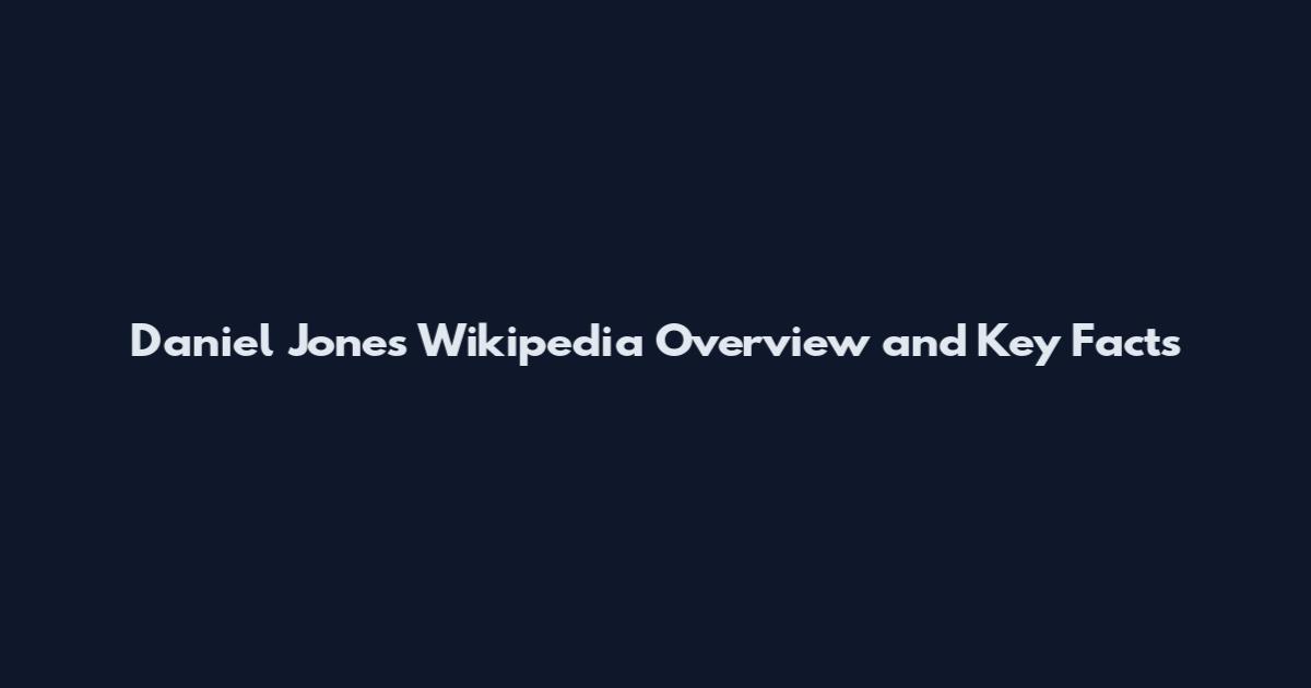 Daniel Jones Wikipedia Overview and Key Facts