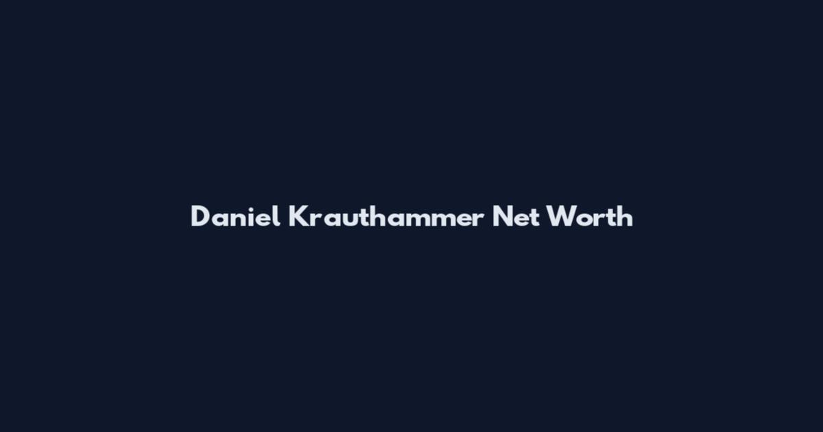Daniel Krauthammer Net Worth