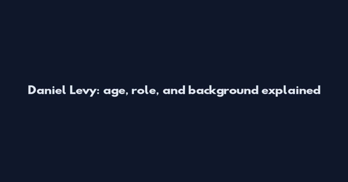 Daniel Levy: age, role, and background explained