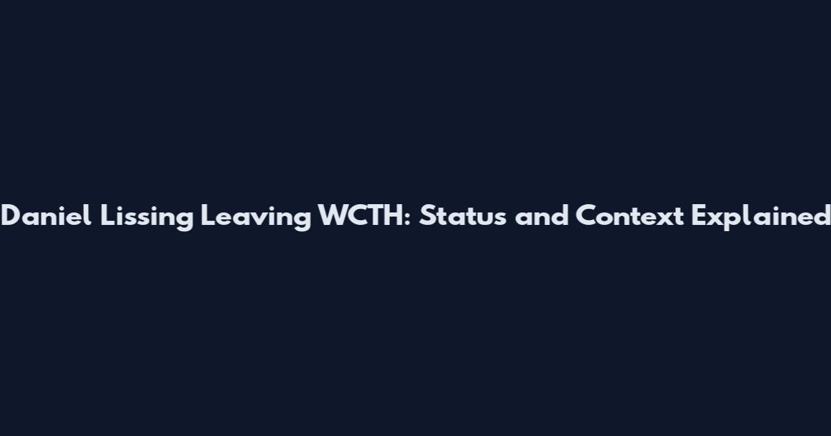 Daniel Lissing Leaving WCTH: Status and Context Explained