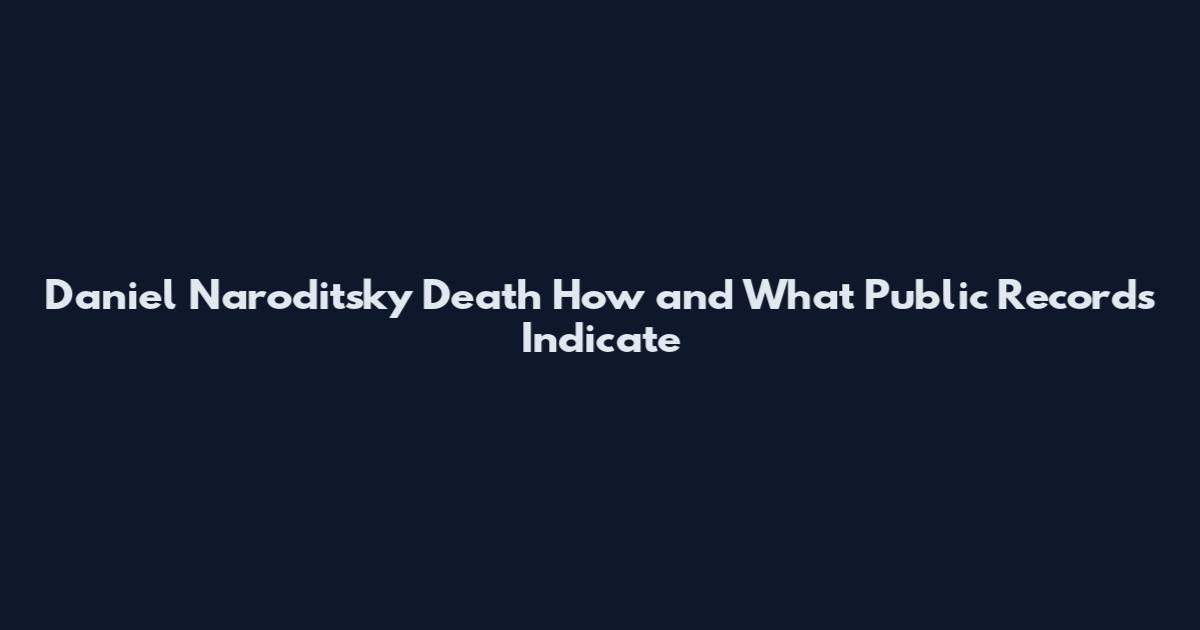 Daniel Naroditsky Death How and What Public Records Indicate