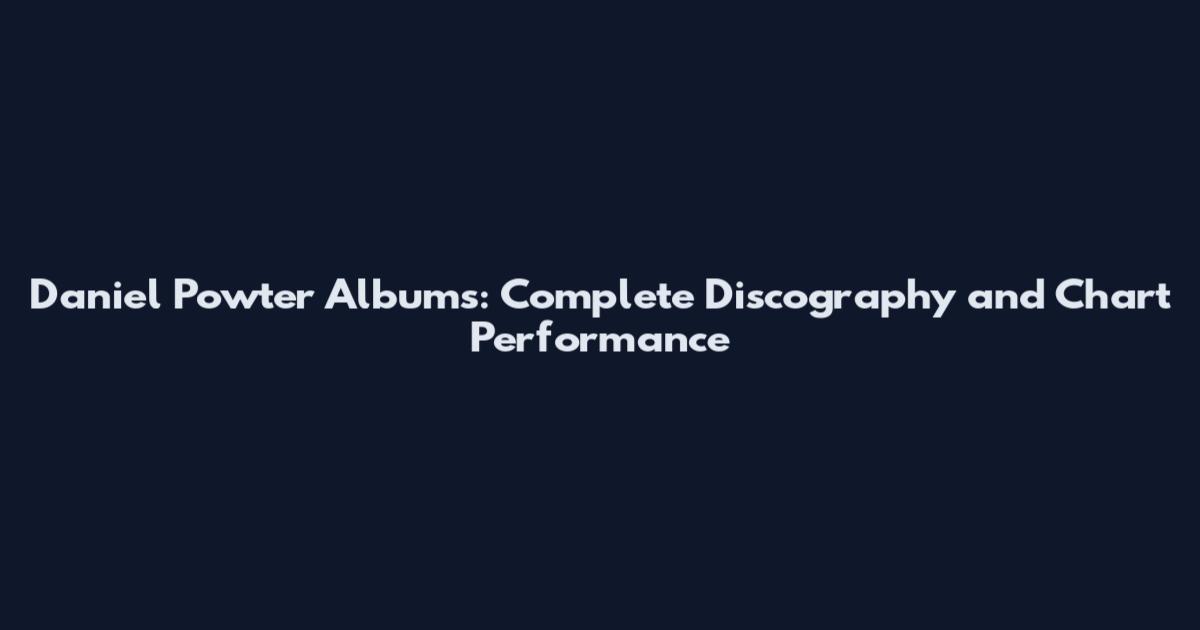 Daniel Powter Albums: Complete Discography and Chart Performance