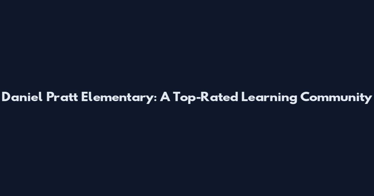 Daniel Pratt Elementary: A Top-Rated Learning Community