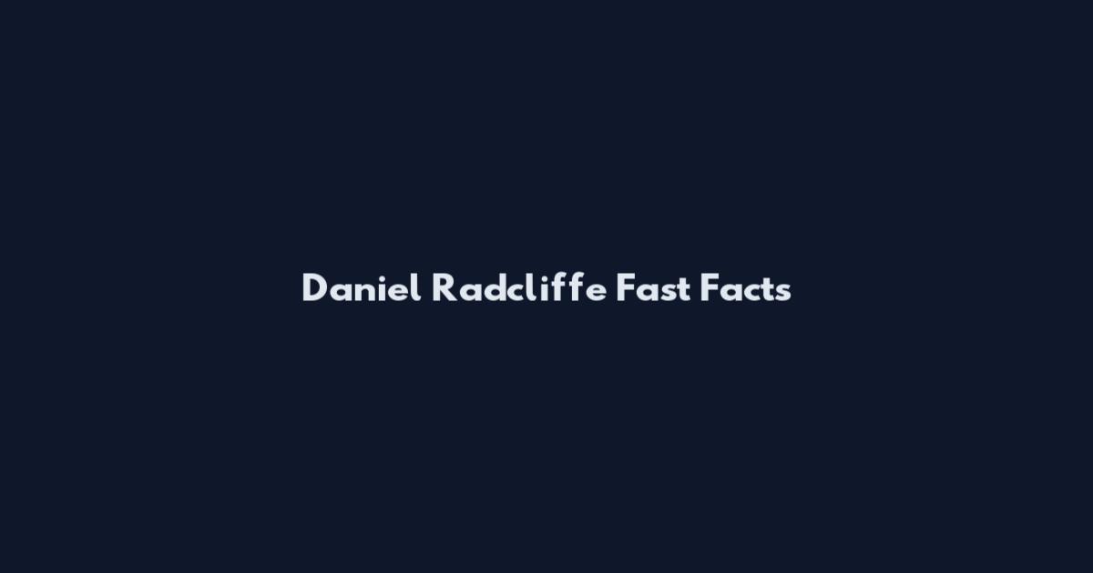 Daniel Radcliffe Fast Facts