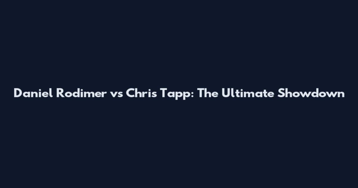 Daniel Rodimer vs Chris Tapp: The Ultimate Showdown
