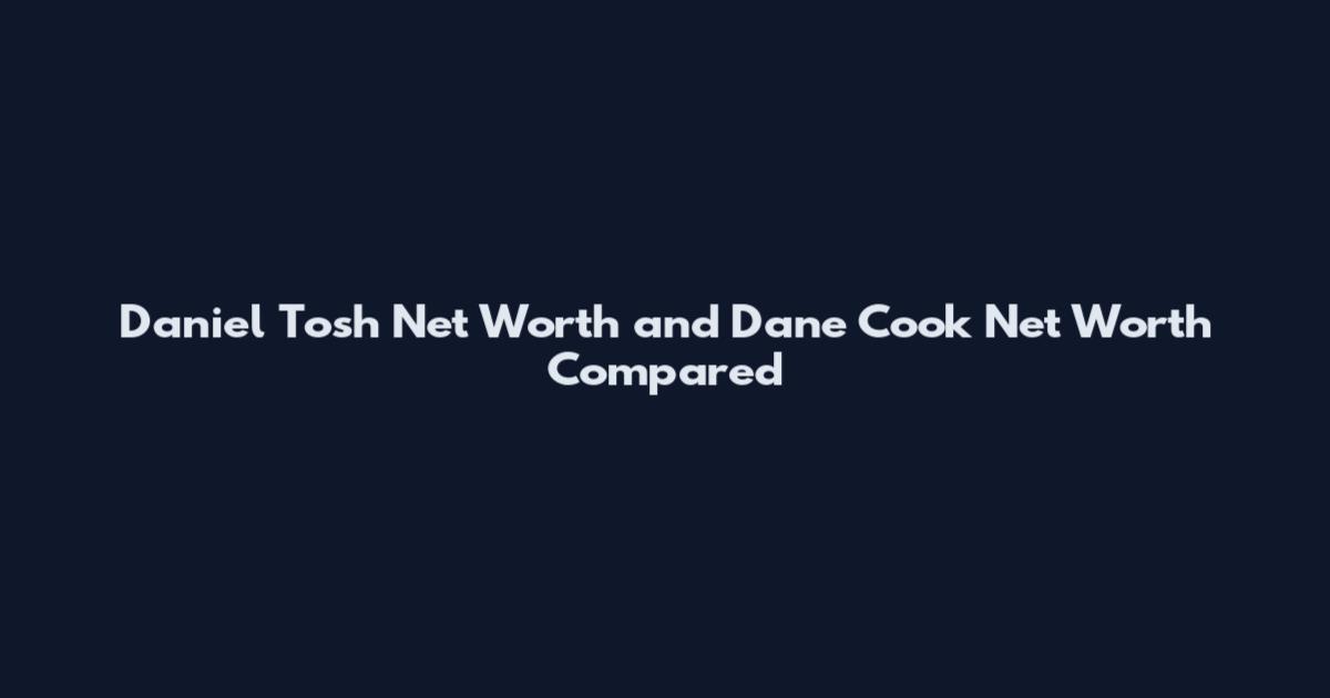 Daniel Tosh Net Worth and Dane Cook Net Worth Compared