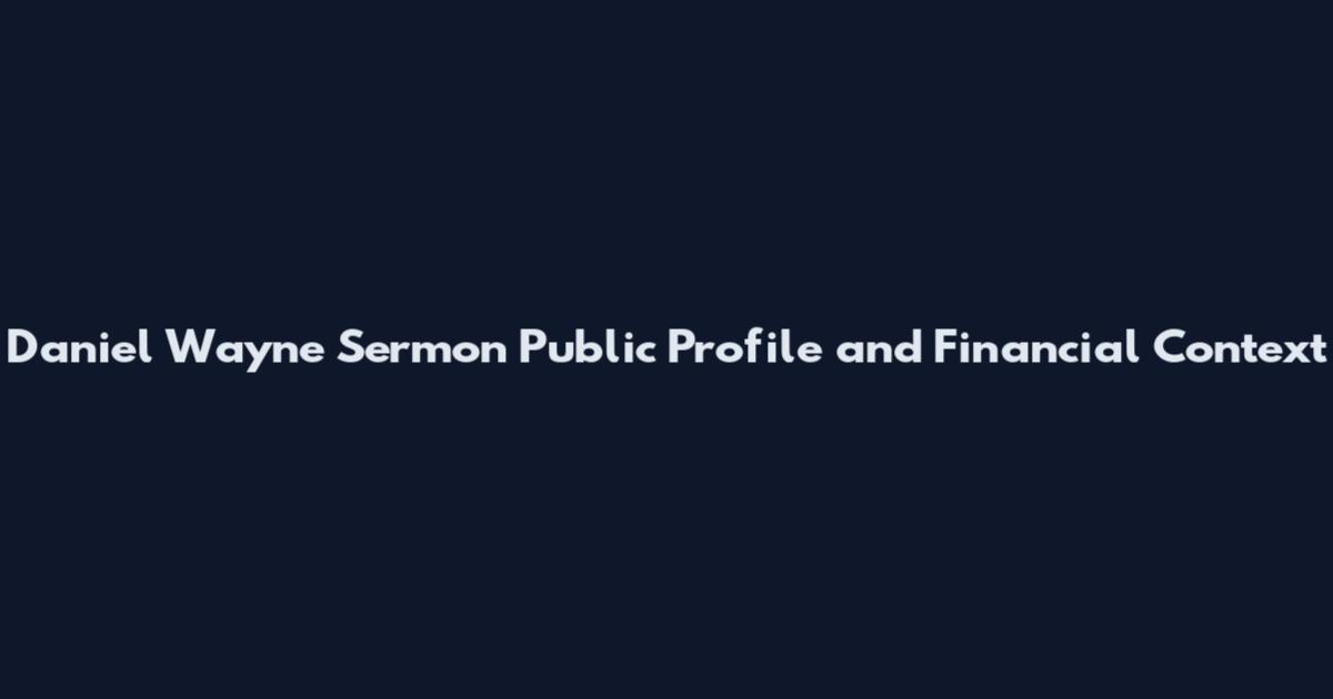Daniel Wayne Sermon Public Profile and Financial Context