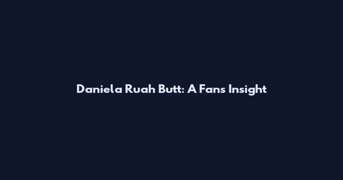 Daniela Ruah Butt: A Fan's Insight