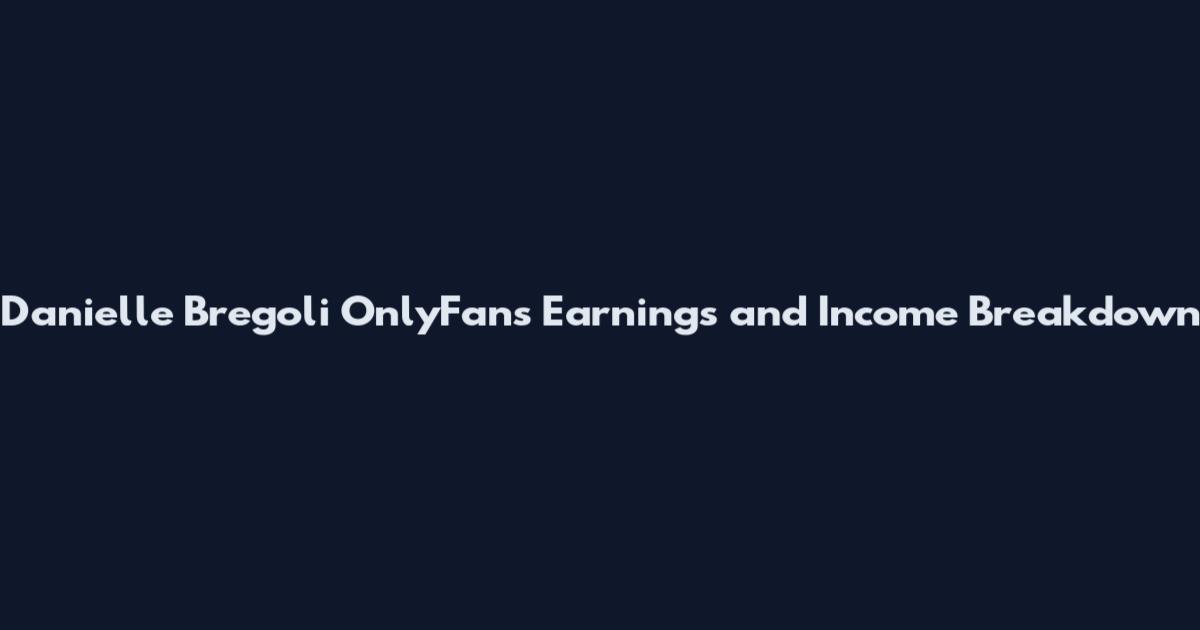 Danielle Bregoli OnlyFans Earnings and Income Breakdown