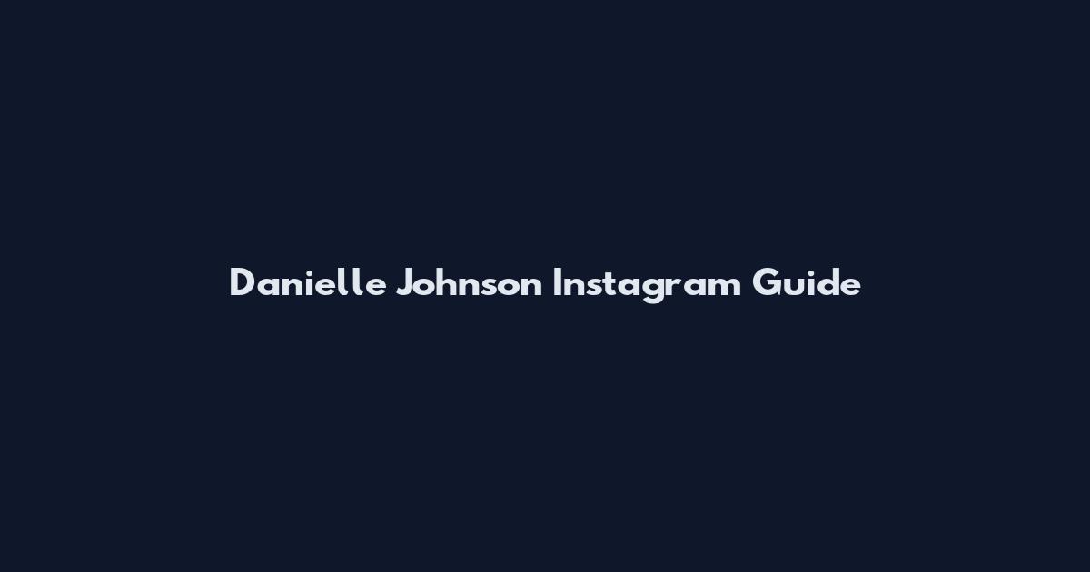 Danielle Johnson Instagram Guide